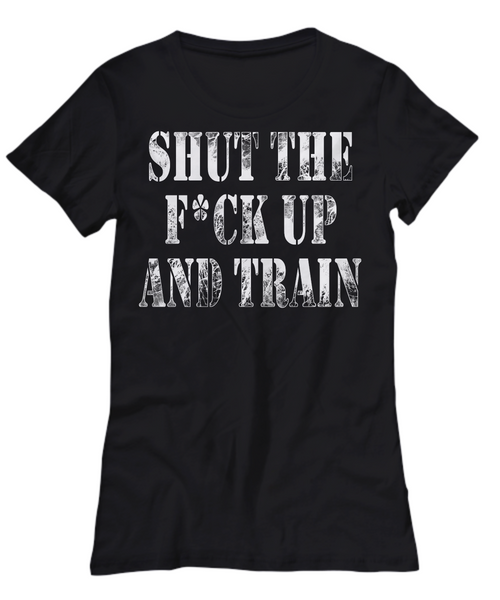 Women and Men Tee Shirt T-Shirt Hoodie Sweatshirt Shut The Fxck Up And Train