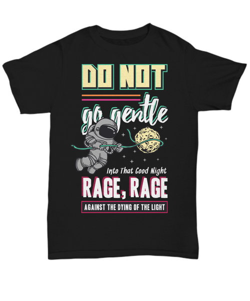 Women and Men Tee Shirt T-Shirt Hoodie Sweatshirt Do Not Go Gentle Into That Good Night Rage, Rage Against The Dying Of The Light