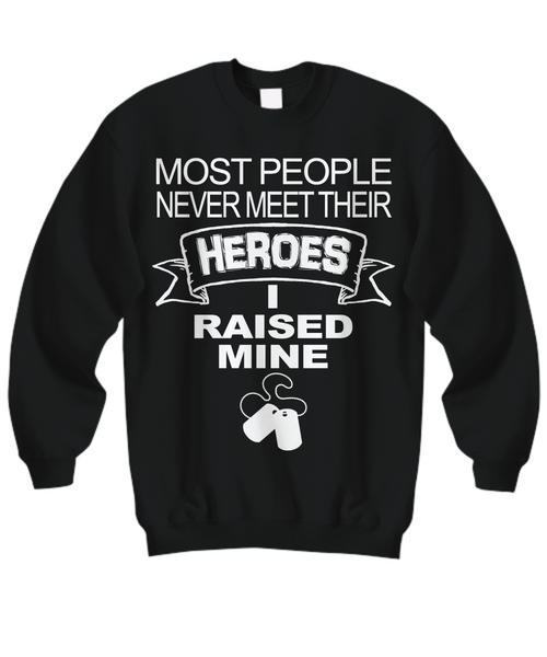 Women and Men Tee Shirt T-Shirt Hoodie Sweatshirt Most People Never Meet Their Heroes I Raised Mine