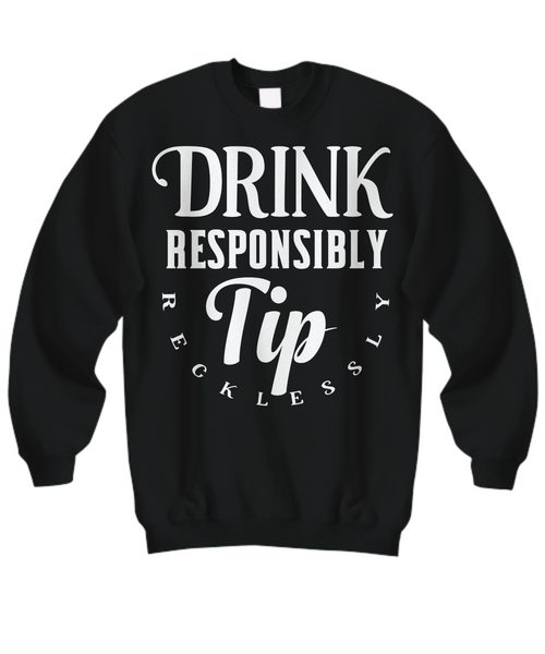 Women and Men Tee Shirt T-Shirt Hoodie Sweatshirt Drink Responsibly Tip Recklessly