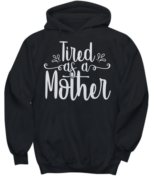 Women and Men Tee Shirt T-Shirt Hoodie Sweatshirt Tired As A Mother