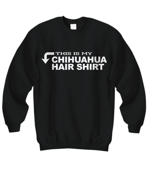 Women and Men Tee Shirt T-Shirt Hoodie Sweatshirt This Is My Chihuahua Hair Shirt
