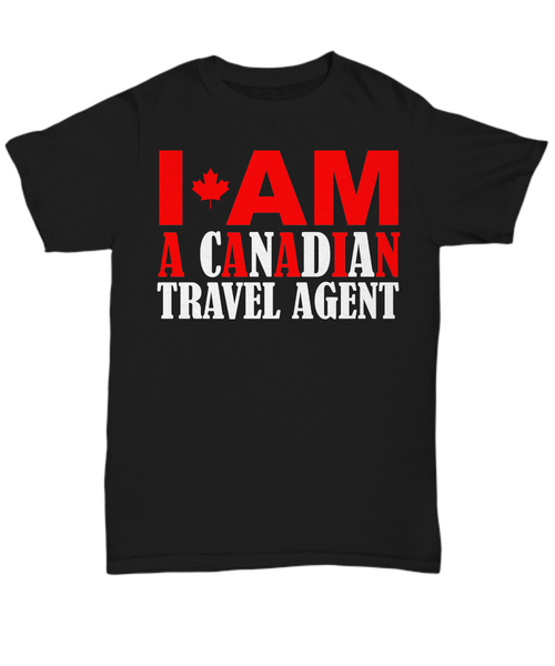 Women and Men Tee Shirt T-Shirt Hoodie Sweatshirt I AM A Canadian Travel Agent