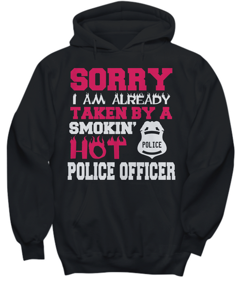 Women and Men Tee Shirt T-Shirt Hoodie Sweatshirt Sorry I am Already Taken By A Smokin Hot Police Officer
