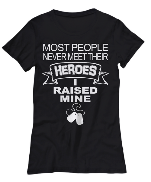 Women and Men Tee Shirt T-Shirt Hoodie Sweatshirt Most People Never Meet Their Heroes I Raised Mine