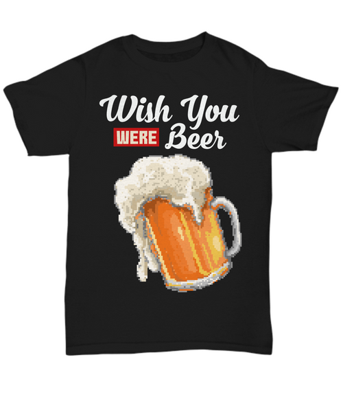 Women and Men Tee Shirt T-Shirt Hoodie Sweatshirt Wish You Were Beer