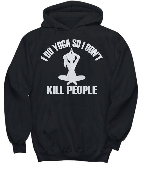 Women and Men Tee Shirt T-Shirt Hoodie Sweatshirt I Do Yoga So I Don't Kill People