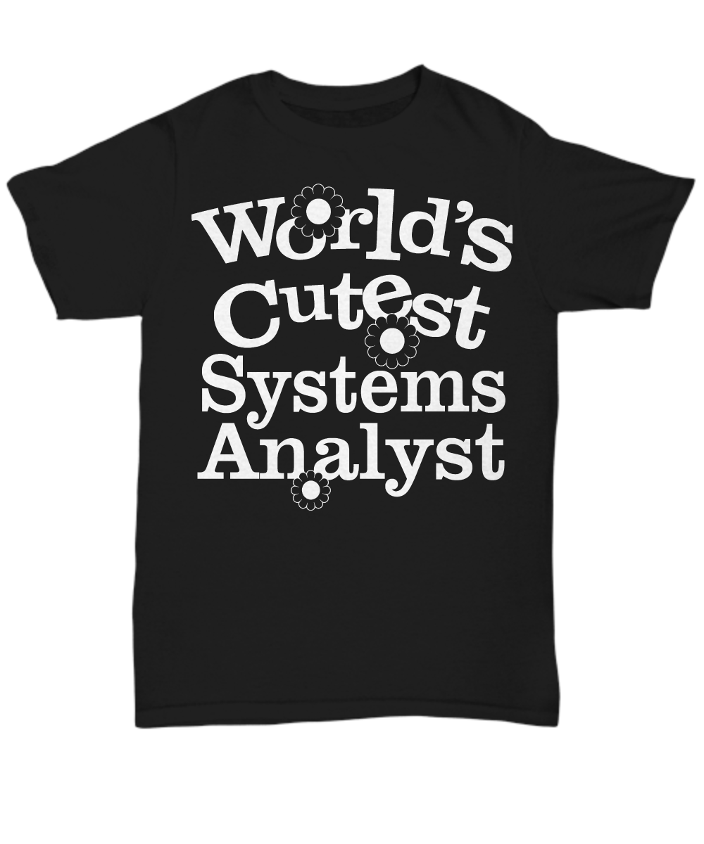 Women and Men Tee Shirt T-Shirt Hoodie Sweatshirt World's Cutest Systems Analyst