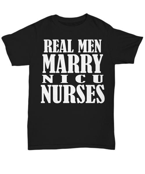 Women and Men Tee Shirt T-Shirt Hoodie Sweatshirt Real Men Marry NICU Nurses