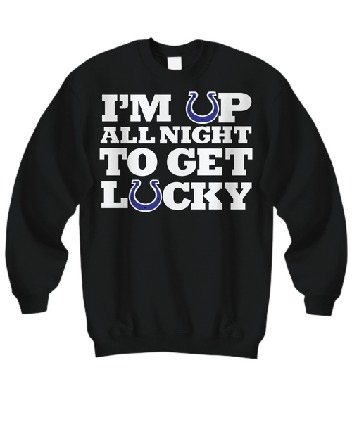 Women and Men Tee Shirt T-Shirt Hoodie Sweatshirt I'm Up All Night To Get Lucky