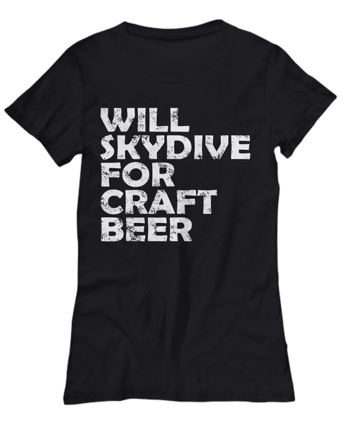Women and Men Tee Shirt T-Shirt Hoodie Sweatshirt Will Skydive For Craft Beer