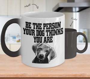 Color Changing Mug Dog Theme Be The Person Your Dog Thinks Your Are