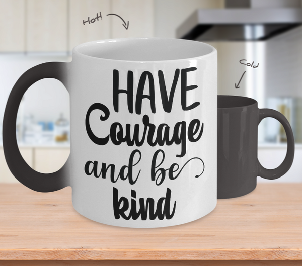 Color Changing Mug Funny Mug Inspirational Quotes Novelty Gifts Have Courage And Be Kind