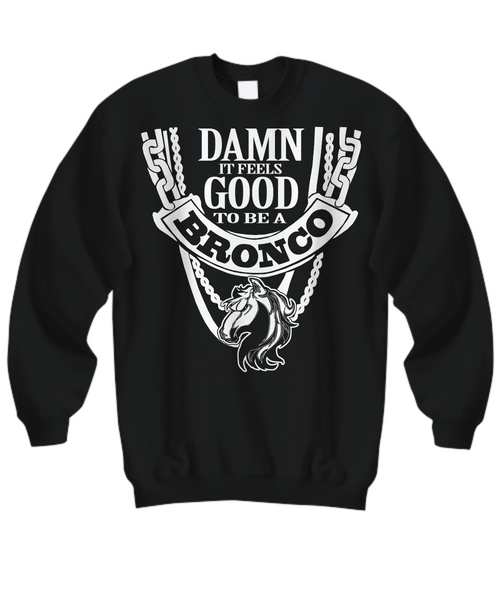 Women and Men Tee Shirt T-Shirt Hoodie Sweatshirt Damn It Feels Good To Be A Bronco