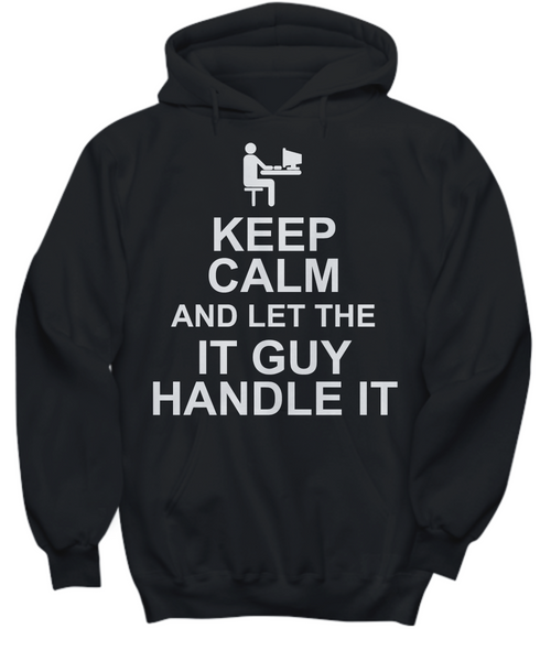 Women and Men Tee Shirt T-Shirt Hoodie Sweatshirt Keep Calm And Let The IT Guy Handle It