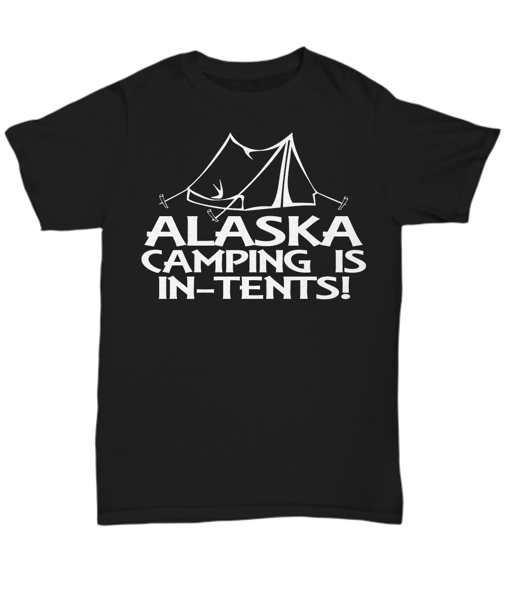 Women and Men Tee Shirt T-Shirt Hoodie Sweatshirt Alaska Camping Is In Tents