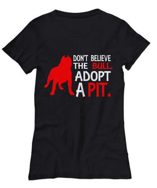 Women and Men Tee Shirt T-Shirt Hoodie Sweatshirt Don't Believe The Bull Adopt A Pit