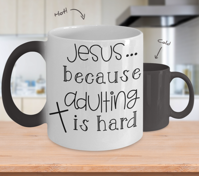 Color Changing Mug Funny Mug Inspirational Quotes Novelty Gifts Novelty Jesus Because Adulting Is Hard