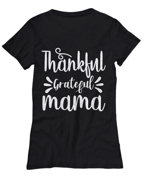 Women and Men Tee Shirt T-Shirt Hoodie Sweatshirt Thankful Grateful Mama