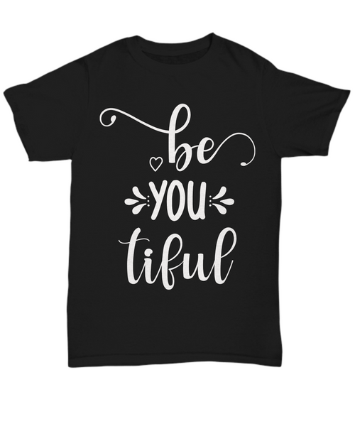 Women and Men Tee Shirt T-Shirt Hoodie Sweatshirt Be You Tiful