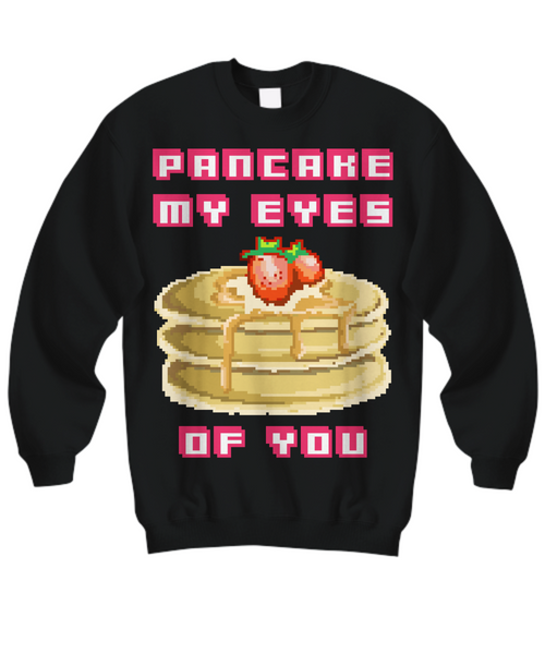 Women and Men Tee Shirt T-Shirt Hoodie Sweatshirt Pancake My Eyes Of You