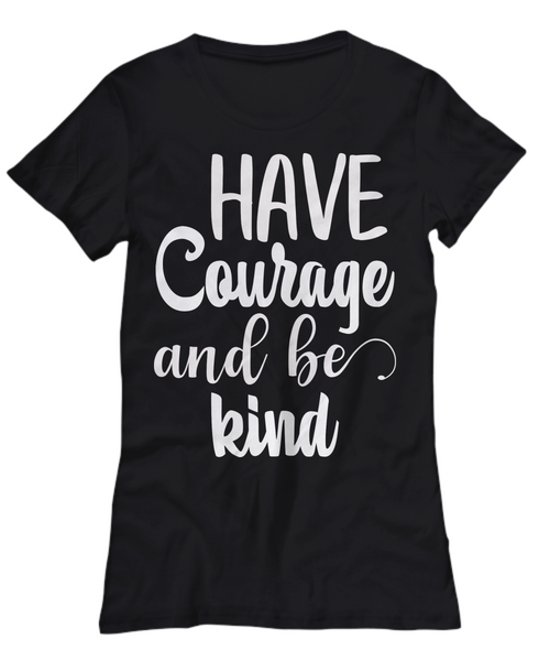 Women and Men Tee Shirt T-Shirt Hoodie Sweatshirt Have Courage And Be Kind