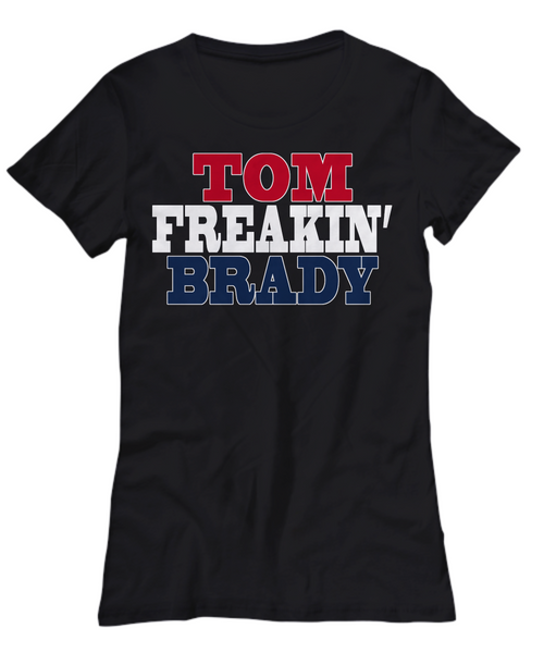 Women and Men Tee Shirt T-Shirt Hoodie Sweatshirt Tom Freakin Brady