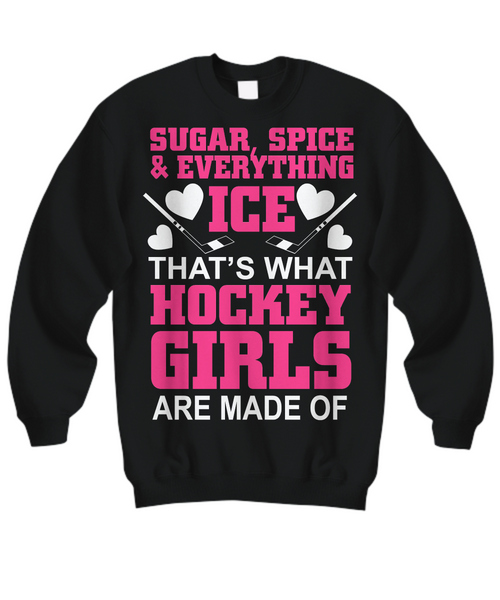 Women and Men Tee Shirt T-Shirt Hoodie Sweatshirt Sugar, Spice & Everything Ice That's What Hockey Girls Are Made Of