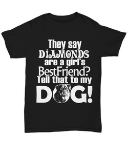 Women and Men Tee Shirt T-Shirt Hoodie Sweatshirt They Say Diamonds Are a Girl's Bestfriend? Tell That To My Dog