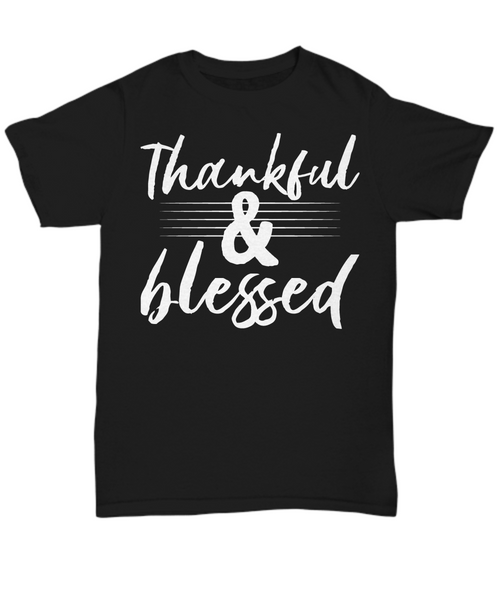 Women and Men Tee Shirt T-Shirt Hoodie Sweatshirt Thankful & Blessed