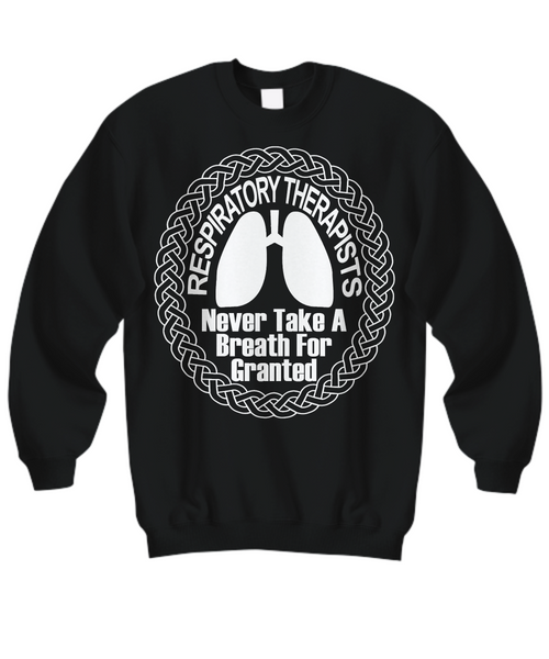 Women and Men Tee Shirt T-Shirt Hoodie Sweatshirt Respiratory Therapist Never Take A Breath For Granted