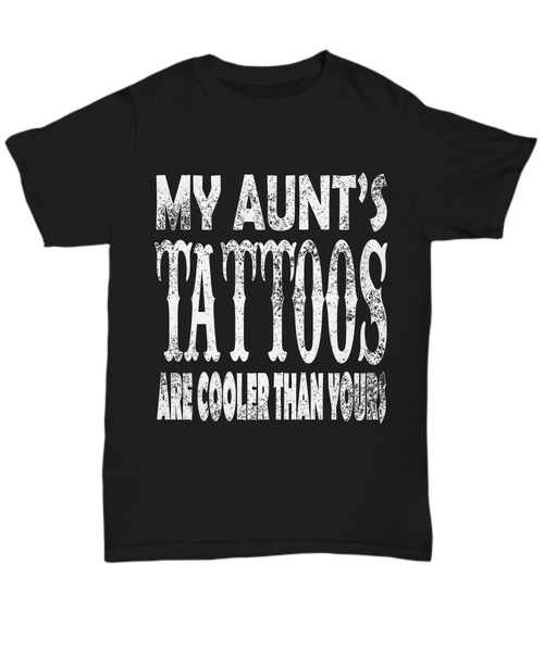 Women and Men Tee Shirt T-Shirt Hoodie Sweatshirt My Aunt's Tattoos Are Cooler Than Yours
