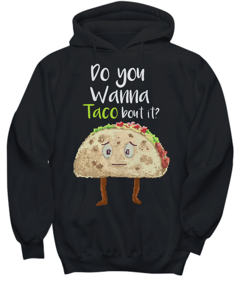 Women and Men Tee Shirt T-Shirt Hoodie Sweatshirt Do You Wanna Taco Bout It