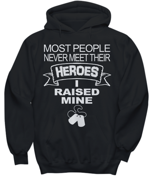 Women and Men Tee Shirt T-Shirt Hoodie Sweatshirt Most People Never Meet Their Heroes I Raised Mine