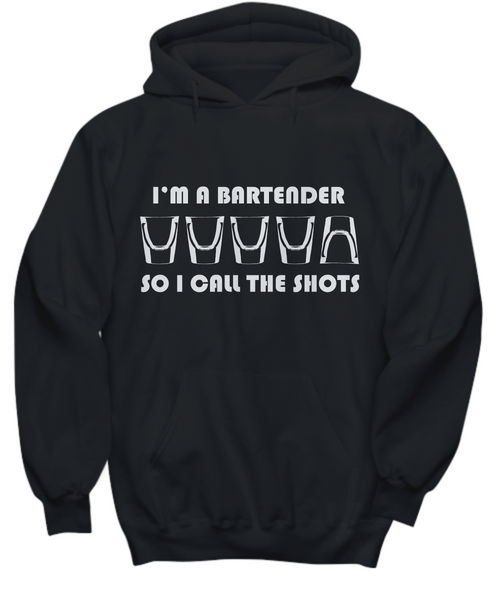 Women and Men Tee Shirt T-Shirt Hoodie Sweatshirt I'm A Bartender So I Call The Shots