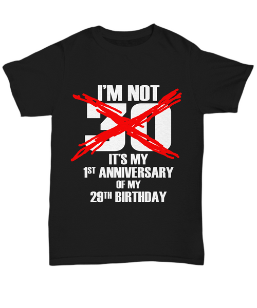 Women and Men Tee Shirt T-Shirt Hoodie Sweatshirt I'm Not 30 It's My 1st Anniversary Of My 29th Birthday