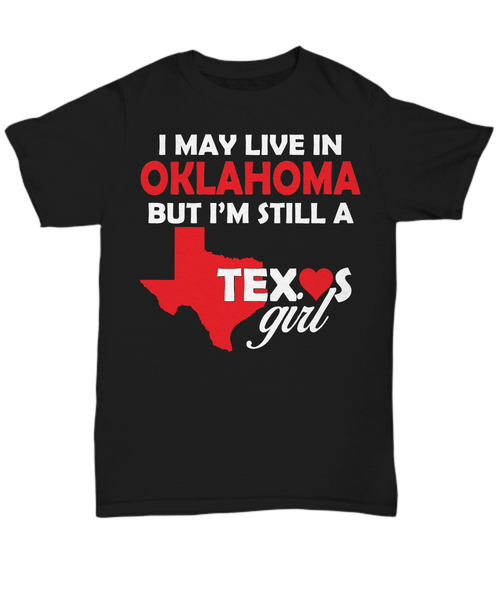 Women and Men Tee Shirt T-Shirt Hoodie Sweatshirt I May Live In OKLAHOMA But I'm Still A Texas Girl