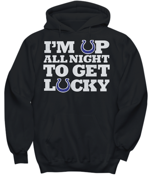 Women and Men Tee Shirt T-Shirt Hoodie Sweatshirt I'm Up All Night To Get Lucky