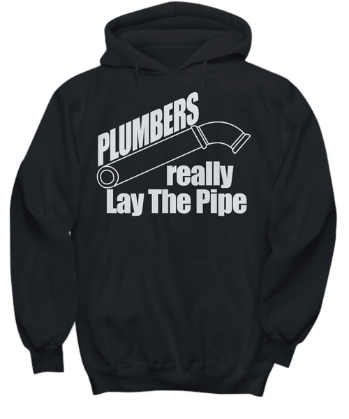 Women and Men Tee Shirt T-Shirt Hoodie Sweatshirt Plumbers Really Lay The Pipe