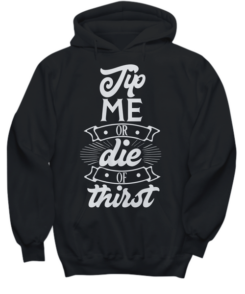 Women and Men Tee Shirt T-Shirt Hoodie Sweatshirt Tip Me Or Die Of Thirst