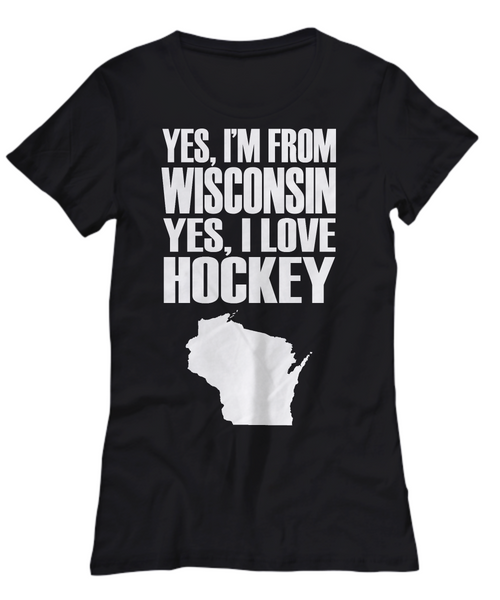 Women and Men Tee Shirt T-Shirt Hoodie Sweatshirt Yes, I'm From Wisconsin Yes, I Love Hockey