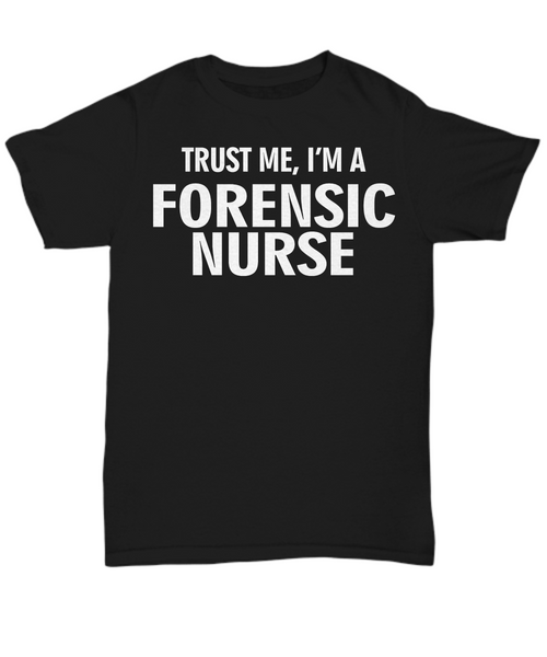 Women and Men Tee Shirt T-Shirt Hoodie Sweatshirt Trust Me, I'm A Forensic Nurse
