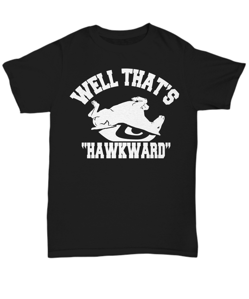 Women and Men Tee Shirt T-Shirt Hoodie Sweatshirt Well That's HawkWard