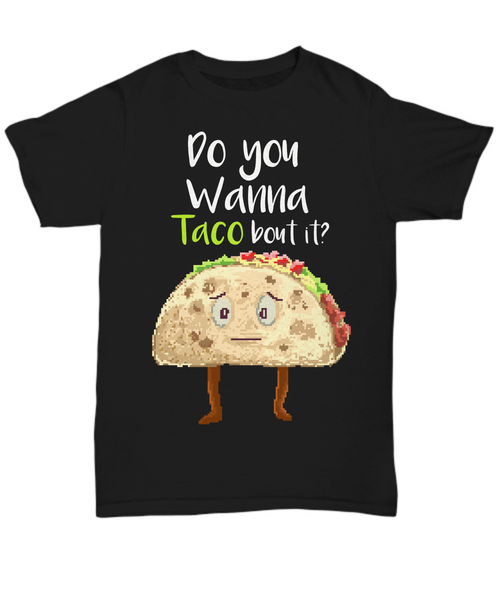 Women and Men Tee Shirt T-Shirt Hoodie Sweatshirt Do You Wanna Taco Bout It