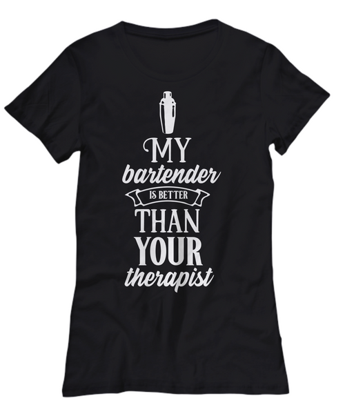 Women and Men Tee Shirt T-Shirt Hoodie Sweatshirt My Bartender Is Better Than Your Therapist