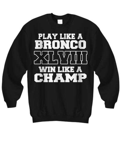 Women and Men Tee Shirt T-Shirt Hoodie Sweatshirt Play Like A Bronco XL VIII Win Like A Champ