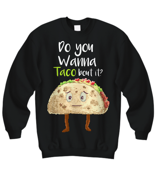 Women and Men Tee Shirt T-Shirt Hoodie Sweatshirt Do You Wanna Taco Bout It