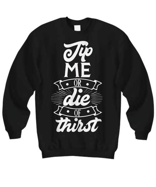 Women and Men Tee Shirt T-Shirt Hoodie Sweatshirt Tip Me Or Die Of Thirst