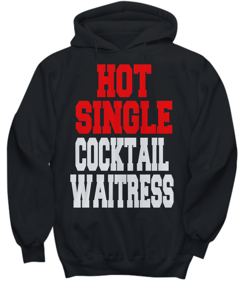 Women and Men Tee Shirt T-Shirt Hoodie Sweatshirt Hot Single Cocktail Waitress