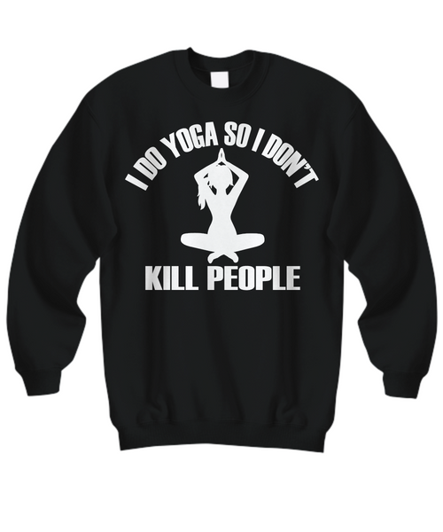 Women and Men Tee Shirt T-Shirt Hoodie Sweatshirt I Do Yoga So I Don't Kill People